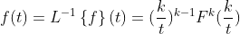 f(t)=L^{-1}\left \{ f \right \}(t)=(\frac{k}{t})^{k-1} F^{k} (\frac{k}{t})